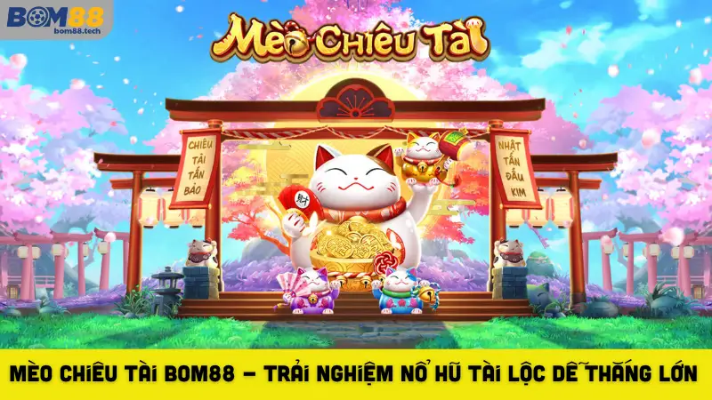Mèo Chiêu Tài Bom88 - Trải Nghiệm Nổ Hũ Tài Lộc Dễ Thắng Lớn - Playzuno99 Mèo Chiêu Tài Bom88 - Trải Nghiệm Nổ Hũ Tài Lộc Dễ Thắng Lớn - Playzuno99